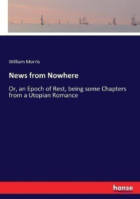 News from Nowhere: Or, an Epoch of Rest, being some Chapters from a Utopian Romance - William Morris - cover