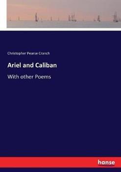 Libro in inglese Ariel and Caliban: With other Poems  - Christopher Pearse Cranch