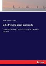 Odes from the Greek Dramatists: Translated into Lyric Metres by English Poets and Scholars