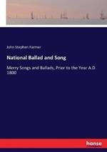 National Ballad and Song: Merry Songs and Ballads, Prior to the Year A.D. 1800