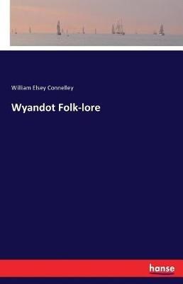 Wyandot Folk-lore - William Elsey Connelley - cover