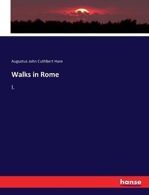 Walks in Rome: I. - Augustus John Cuthbert Hare - cover