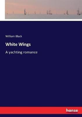 White Wings: A yachting romance - William Black - cover