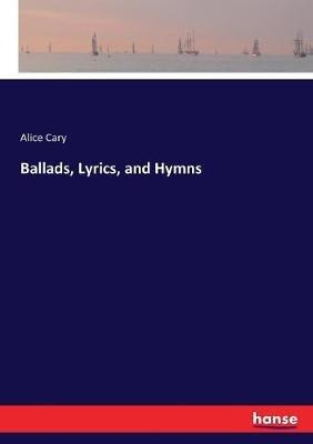 Ballads, Lyrics, and Hymns - Alice Cary - cover
