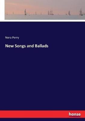 New Songs and Ballads - Nora Perry - cover