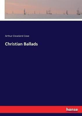 Christian Ballads - Arthur Cleveland Coxe - cover