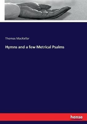 Hymns and a few Metrical Psalms - Thomas Mackellar - cover
