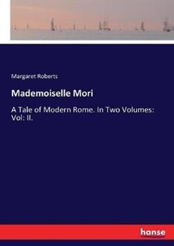 Libro in inglese Mademoiselle Mori: A Tale of Modern Rome. In Two Volumes: Vol: II.  - Margaret Roberts