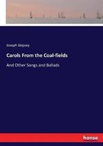 Carols From the Coal-fields: And Other Songs and Ballads