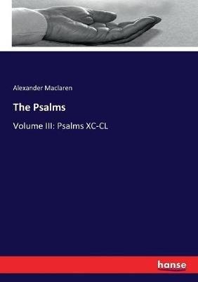 The Psalms: Volume III: Psalms XC-CL - Alexander MacLaren - cover