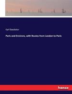 Paris and Environs, with Routes from London to Paris