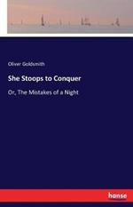 She Stoops to Conquer: Or, The Mistakes of a Night