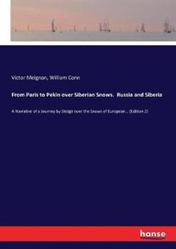 Libro inglese From Paris to Pekin over Siberian Snows. Russia and Siberia: A Narrative of a Journey by Sledge over the Snows of European... (Edition 2) Victor Meignan , William Conn