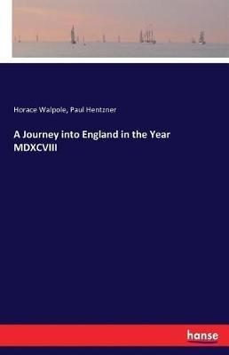 A Journey into England in the Year MDXCVIII - Horace Walpole,Paul Hentzner - cover