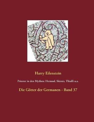 Priester in den Mythen: Hermod, Skirnir, Thialfi u.a.: Die Götter der Germanen - Band 37 - Harry Eilenstein - cover