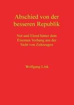 Abschied von der besseren Republik: Not und Elend hinter dem Eisernen Vorhang aus der Sicht von Zeitzeugen
