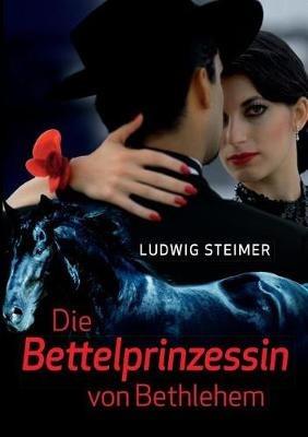 Die Bettelprinzessin von Bethlehem - Ludwig Steimer - cover