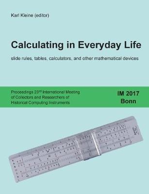 Calculating in Everyday Life: slide rules, tables, calculators and other mathematical devices - cover