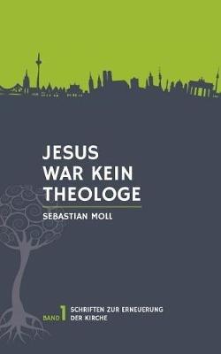 Jesus war kein Theologe - Sebastian Moll - cover