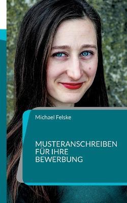 Musteranschreiben fur Ihre Bewerbung - Michael Felske - cover