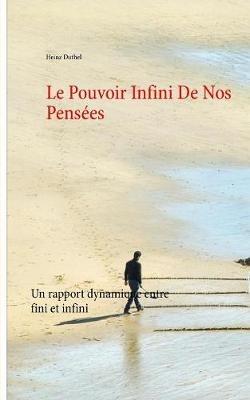 Le Pouvoir Infini De Nos Pensées: Un rapport dynamique entre fini et infini - Heinz Duthel - cover