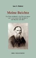 Meine Beichte: Das Bekenntnisbuch in den UEbersetzungen von H. von Samson-Himmelstjerna und Raphael Loewenfeld - Leo N Tolstoi - cover