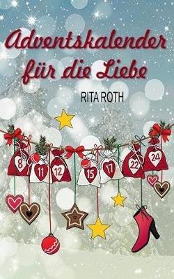Adventskalender für die Liebe: Ein weihnachtlicher Liebesroman - Rita Roth - cover