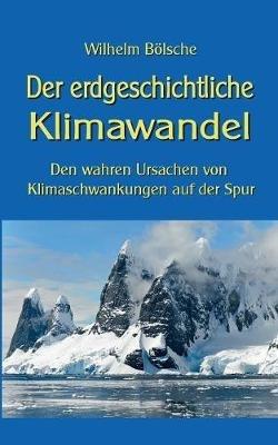 Der erdgeschichtliche Klimawandel: Den wahren Ursachen von Klimaschwankungen auf der Spur - Wilhelm Bölsche - cover