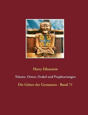 Traume, Omen, Orakel und Prophezeiungen: Die Goetter der Germanen - Band 71 - Harry Eilenstein - cover