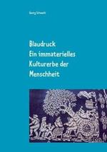 Blaudruck. Ein immaterielles Kulturerbe der Menschheit: Zur Geschichte, Chemie und Technik des Blaudrucks und Blaufarbens