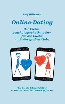 Online-Dating - Der kleine psychologische Ratgeber für die Suche nach der großen Liebe: Wie Sie via Internet-Dating zu einer seriösen Partnerschaft finden - Ralf Hillmann - cover