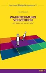 Rhetorik-Handbuch 2100 - Wahrnehmung verzerren: Ich glaub' nur, was ich sehe