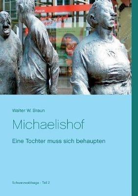 Michaelishof: Eine Tochter muss sich behaupten - Walter W Braun - cover