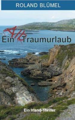 Ein Alb-Traumurlaub: Ein Irland-Thriller - Roland Blümel - cover