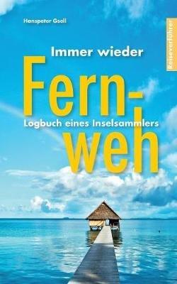 Immer wieder Fernweh: Logbuch eines Inselsammlers - Hanspeter Gsell - cover