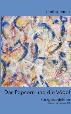 Das Popcorn und die Voegel: Kurzgeschichten - Rene Sommer - cover