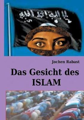 Das Gesicht des Islam: Wo Religion auf Politik stoesst - Jochen Rabast - cover
