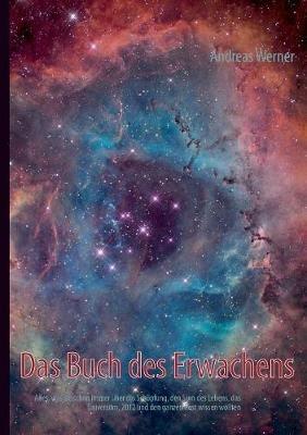 Das Buch des Erwachens: Alles, was sie schon immer über die Schöpfung, den Sinn des Lebens, das Universum, 2012, und den ganzen Rest wissen wollten - Andreas Werner - cover