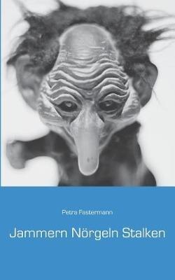 Jammern Noergeln Stalken - Petra Fastermann - cover