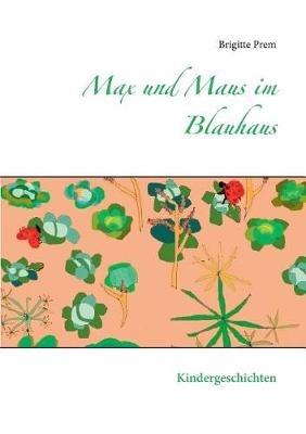 Max und Maus im Blauhaus: Kindergeschichten - Brigitte Prem - cover