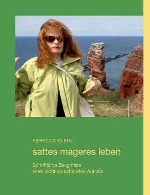 sattes mageres leben: Schriftliche Zeugnisse einer nicht sprechenden Autistin - Rebecca Klein - cover