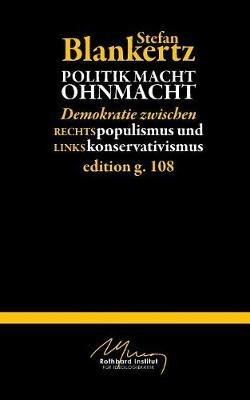 Politik macht Ohmacht: Demokratie zwischen Rechtspopulismus und Linkskonservativismus - Stefan Blankertz - cover