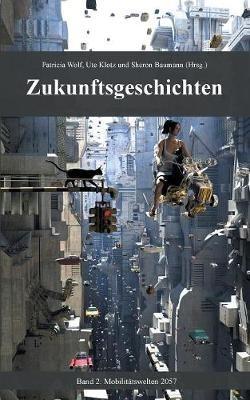 Zukunftsgeschichten: Band 2: Mobilitätswelten 2057 - cover