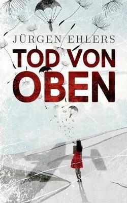 Tod von oben: Liebe und Verrat in den besetzten Niederlanden, 1941-42 - Jürgen Ehlers - cover