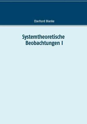 Systemtheoretische Beobachtungen I - Eberhard Blanke - cover