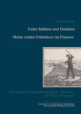 Unter Robben und Eisbären. Meine ersten Erlebnisse im Eismeer: Neu gesetzte Leseausgabe mit einem Nachwort von Tobias Wimbauer (Nimmertal 75 / Siebter Band der Schriftenreihe des Antiquariates Wimbauer Buchversand) - Tobias Wimbauer,Fridtjof Nansen,Sandmeier Julius - cover