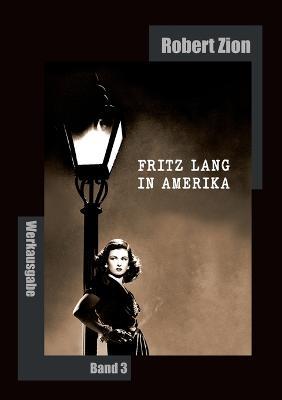 Fritz Lang in Amerika: Werkausgabe Band 3 - Robert Zion - cover