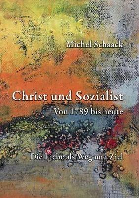 Christ und Sozialist: Von 1789 bis heute - Michel Schaack - cover
