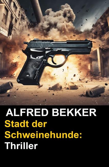 Stadt der Schweinehunde: Thriller