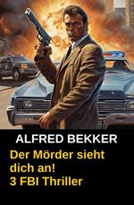 Der Mörder sieht dich an! 3 FBI Thriller